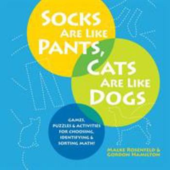 Paperback Socks Are Like Pants, Cats Are Like Dogs: Games, Puzzles, and Activities for Choosing, Identifying, and Sorting Math Book