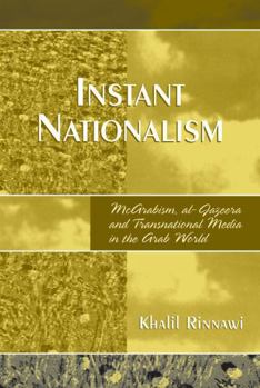 Paperback Instant Nationalism: McArabism, al-Jazeera, and Transnational Media in the Arab World Book