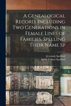 A Genealogical Record, Including two Generations in Female Lines of Families, Spelling Their Name Sp