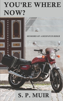 Paperback You're Where Now?: Memoirs of a Despatch Rider Book