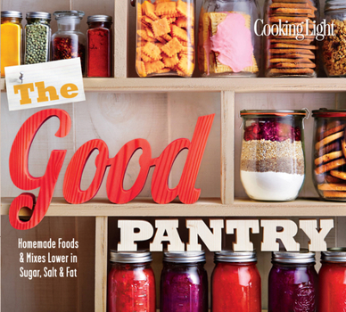 Paperback The Good Pantry: Homemade Foods & Mixes Lower in Sugar, Salt & Fat Book