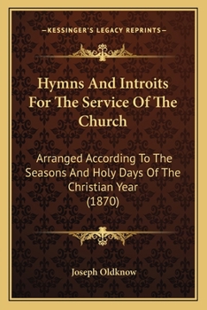 Paperback Hymns And Introits For The Service Of The Church: Arranged According To The Seasons And Holy Days Of The Christian Year (1870) Book