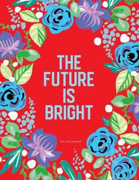 Dot Grid Journal. The Future Is Bright: Red And Blue Floral Notebook With Inspirational Quote For Women