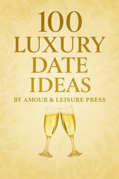 Hardcover 100 Luxury Date Ideas: Romantic & Unforgettable Experiences in the DMV Book