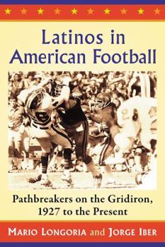 Paperback Latinos in American Football: Pathbreakers on the Gridiron, 1927 to the Present Book