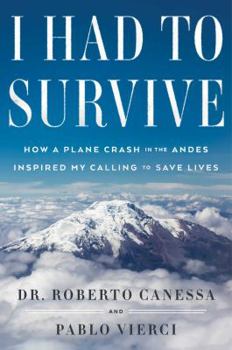 Hardcover I Had to Survive: How a Plane Crash in the Andes Inspired My Calling to Save Lives Book