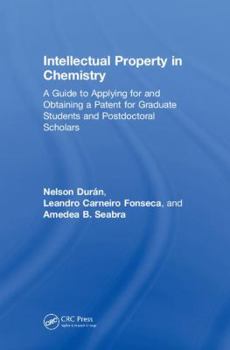 Hardcover Intellectual Property in Chemistry: A Guide to Applying for and Obtaining a Patent for Graduate Students and Postdoctoral Scholars Book