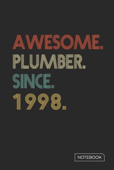 Awesome Plumber Since 1998 Notebook: Blank Lined 6 x 9 Keepsake Birthday Journal Write Memories Now. Read them Later and Treasure Forever Memory Book ... or Retirement 22nd Work Anniversary Gift!