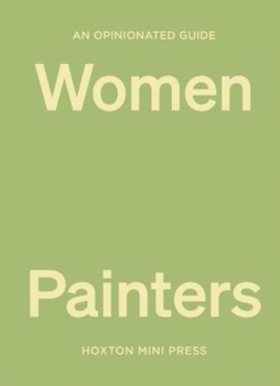 Hardcover An Opinionated Guide to Women Painters Book