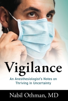 Hardcover Vigilance: An Anesthesiologist's Notes on Thriving in Uncertainty Book