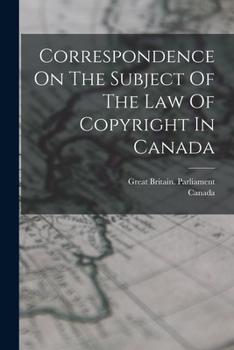 Paperback Correspondence On The Subject Of The Law Of Copyright In Canada Book