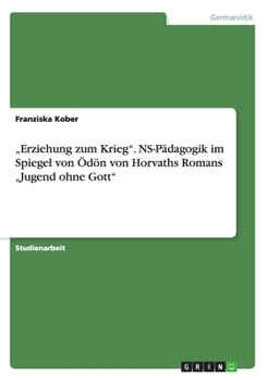 Paperback "Erziehung zum Krieg". NS-Pädagogik im Spiegel von Ödön von Horvaths Romans "Jugend ohne Gott" [German] Book