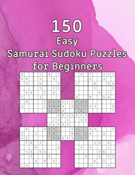 150 Easy Samurai Sudoku Puzzles for Beginners: Sudoku Book with Solutions | also perfect as a Gift for Teenagers, Adults, Grandparents and Seniors