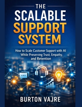 Paperback The Scalable Support System: How to Scale Customer Support with AI While Preserving Trust, Empathy, and Retention Book
