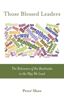 Paperback Those Blessed Leaders: The Relevance of the Beatitudes to the Way We Lead Book