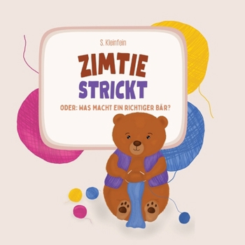 Zimtie strickt: Oder: Was macht ein richtiger Bär? (German Edition)