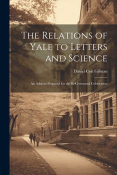 Paperback The Relations of Yale to Letters and Science: An Address Prepared for the Bi-centennial Celebration Book