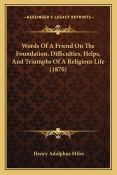 Paperback Words Of A Friend On The Foundation, Difficulties, Helps, And Triumphs Of A Religious Life (1870) Book