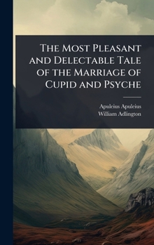 The Most Pleasant and Delectable Tale of the Marriage of Cupid and Psyche
