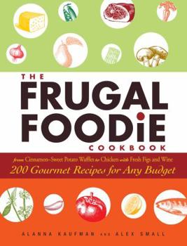 Hardcover The Frugal Foodie Cookbook: 200 Gourmet Recipes for Any Budget Book