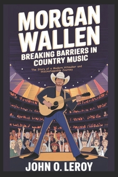 Paperback Morgan Wallen Breaking Barriers in Country Music: The Story of a Modern Hitmaker and His Unstoppable Journey Book