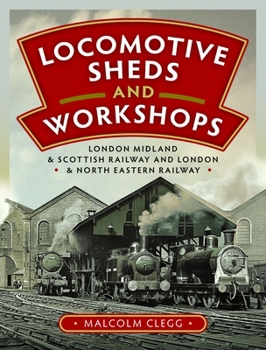 Locomotive Sheds and Workshops : London Midland and Scottish Railway and London and North Eastern Railway