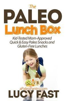 Paperback Paleo Lunch Box: Kid-Tested, Mom-Approved Quick & Easy Paleo Snacks and Gluten-Free Lunches Book