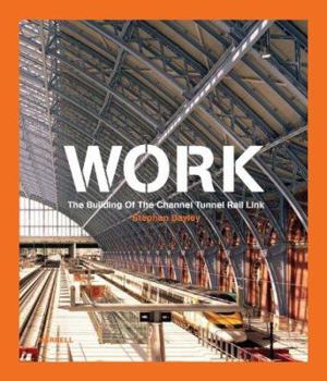 Hardcover Work: The Building of the Channel Tunnel Rail Link Book