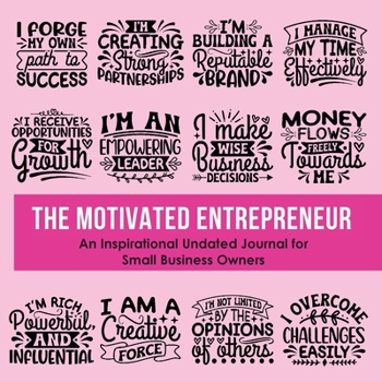 The Motivated Entrepreneur: An Inspirational Undated Journal for Small Business Owners