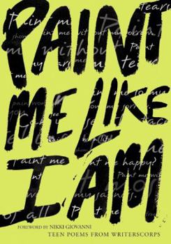 Paperback Paint Me Like I Am: Teen Poems from Writerscorps Book