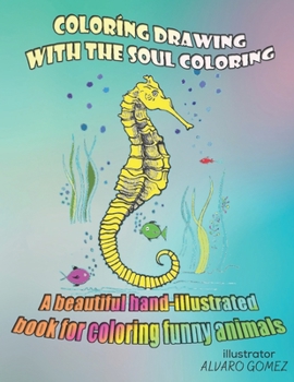 Coloríng Drawing, with the soul coloring. A beautiful Hand-illustrated book for coloring funny animals