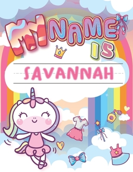 Paperback My Name is Savannah: Personalized Primary Tracing Book / Learning How to Write Their Name / Practice Paper Designed for Kids in Preschool a Book
