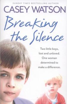 Paperback Breaking the Silence: Two Little Boys, Lost and Unloved. One Foster Carer Determined to Make a Difference. Book