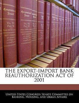 Paperback The Export-Import Bank Reauthorization Act of 2001 Book