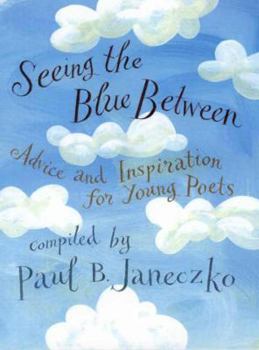 Hardcover Seeing the Blue Between: Advice and Inspiration for Young Poets Book