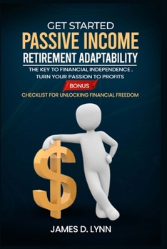 Paperback Get Started Passive income Retirement Adaptability: The key to financial independence. Turn your passion to profits Book