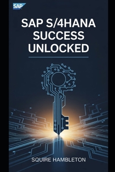 Paperback SAP S/4hana Success Unlocked: Your Ultimate Guide to Mastering SAP for Business Transformation and Career Growth Book