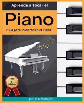 Paperback Aprende a tocar el Piano Guía para iniciarse en el Piano Fácil y Rápido [Spanish] Book