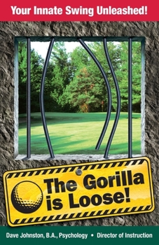 Paperback The Gorilla Is Loose: Your Innate Swing Unleashed! Book