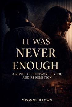 IT WAS NEVER ENOUGH:: A Novel of Betrayal, Faith, and Redemption