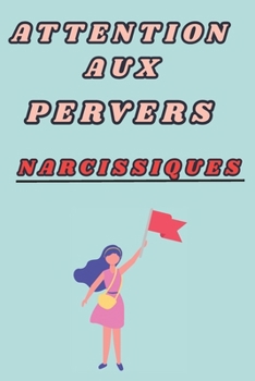 Paperback Attention Aux Pervers Narcissiques: Décryptage des relations destructrices [French] Book