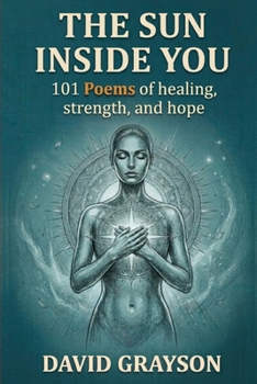 The Sun Inside You: 101 Poems of Strength & Self-Belief (The Poet's Heart Collection)