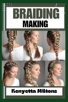 Paperback Braiding Making: Braiding Mastery: Expert Techniques, Step-by-Step Tutorials, and Creative Projects for Hair, Jewelry, and Home Decor Book