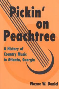 Hardcover Pickin' on Peachtree: A History of Country Music in Atlanta, Georgia Book