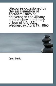 Paperback Discourse Occasioned by the Assassination of Abraham Lincoln: Delivered in the Albany Penitentiary, Book