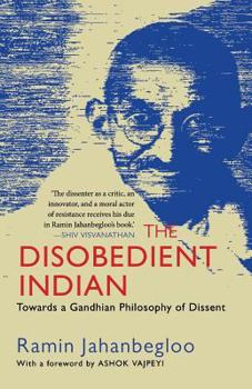 Paperback The Disobedient Indian: Towards a Gandhian Philosophy of Dissent Book