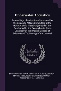Paperback Underwater Acoustics: Proceedings of an Institute Sponsored by the Scientific Affairs Committee of the North Atlantic Treaty Organization an Book