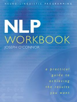 Paperback Nlp Workbook: A Practical Guide to Achieving the Results You Want Book