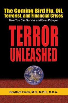 Hardcover Terror Unleashed: The Coming Bird Flu, Oil, Terrorist, and Financial Crises Book