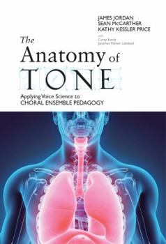 Paperback The Anatomy of Tone: Applying Voice Science to Choral Ensemble Pedagogy Book